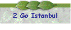 2 Go Istanbul