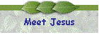 Meet Jesus