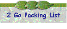 2 Go Packing List